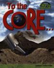 Image for To the core  : Earth&#39;s structure