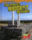 Image for The World&#39;s Biggest Machines