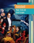 Image for Vanished!  : magic tricks and great escapes