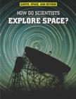 Image for How Do Scientists Explore Space?