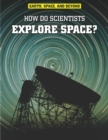 Image for How do scientists explore space?