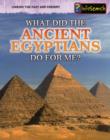 Image for What Did the Ancient Egyptians Do for Me?