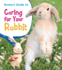 Image for Bunny&#39;s Guide to Caring for Your Rabbit