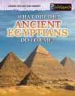 Image for What did the ancient Egyptians do for me?