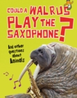 Image for Could a walrus play the saxophone? and other questions about animals