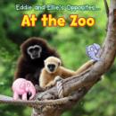 Image for Eddie and Ellie&#39;s opposites ... at the zoo