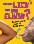 Image for Can you lick your own elbow?: and other questions about the human body
