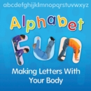 Image for Alphabet fun: making letters with your body