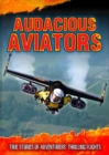 Image for Audacious aviators  : true stories of adventurers&#39; thrilling flights