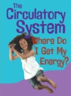 Image for The circulatory system  : where do I get my energy?