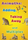 Image for Animaths: Adding, Taking Away, and Multiples