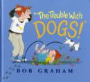 Image for &quot;The Trouble With Dogs!&quot;