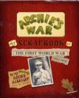 Image for Archie&#39;s war  : my scrapbook of the First World War, 1914-1918 by me, Archie Albright