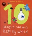 Image for Ten Things I Can Do To Help My World