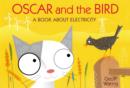 Image for Oscar &amp; The Bird: A Book About Electrici