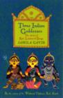 Image for Three Indian goddesses  : the stories of Kali, Lakshmi &amp; Durga