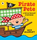 Pirate Pete  : a pop-in-the-slot storybook - Sharratt, Nick
