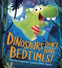 Image for Dinosaurs Don&#39;t Have Bedtimes!