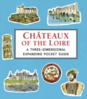 Image for Chateaux of the Loire: A Three-Dimensional Expanding Pocket Guide