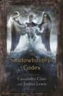 Image for The shadowhunter&#39;s codex: being a record of the ways and laws of the Nephilim, the chosen of the Angel Raziel