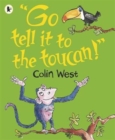 Image for &quot;Go tell it to the toucan!&quot;