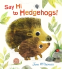 Image for Say Hi to Hedgehogs!