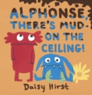 Image for Alphonse, There&#39;s Mud on the Ceiling!