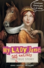 Image for My lady Jane: the not entirely true story
