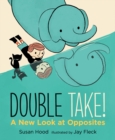 Image for Double take!  : a new look at opposites