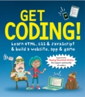 Image for Get coding!: learn HTML, CSS and Javascript to build a website, app and game
