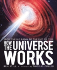 Image for How the Universe Works: From the Big Bang to the End of Time