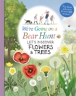 Image for We&#39;re Going on a Bear Hunt: Let&#39;s Discover Flowers and Trees
