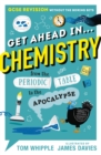 Image for Get ahead in...chemistry  : from the periodic table to the apocalypse