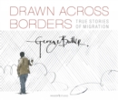 Image for Drawn across borders  : true stories of migration