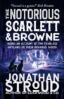 Image for The notorious Scarlett & Browne  : being an account of the fearless outlaws and their infamous deeds