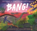 Image for Bang!  : the story of how life on Earth began