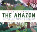 Let's save the Amazon  : why we must protect our planet - Barr, Catherine