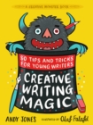 Image for Creative Writing Magic: 80 Tips and Tricks for Young Writers