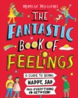 Image for The fantastic book of feelings  : a guide to being happy, sad and everything in-between!