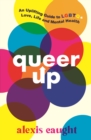 Queer up  : an uplifting guide to LGBTQ+ love, life and mental health - Caught, Alexis