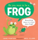 Image for So You Want to Be a Frog