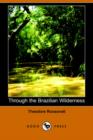 Image for Through the Brazilian Wilderness (Dodo Press)
