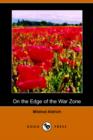 Image for On the Edge of the War Zone, from the Battle of the Marne to the Entrance of the Stars and Stripes (Dodo Press)