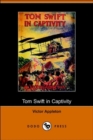 Image for Tom Swift in Captivity, or a Daring Escape by Airship (Dodo Press)