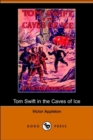 Image for Tom Swift in the Caves of Ice, Or, the Wreck of the Airship (Dodo Press)