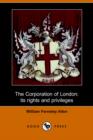 Image for The Corporation of London, Its Rights and Privileges (Dodo Press)