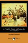 Image for A Frog He Would A-Wooing Go (Illustrated Edition) (Dodo Press)
