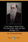 Image for Forty Years in South China, the Life of REV. John Van Nest Talmage, D.D. (Dodo Press)