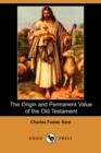 Image for The Origin and Permanent Value of the Old Testament (Dodo Press)