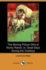 Image for The Moving Picture Girls at Rocky Ranch; Or, Great Days Among the Cowboys (Dodo Press)